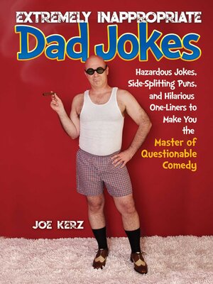 cover image of Extremely Inappropriate Dad Jokes: More Than 300 Hazardous Jokes, Side-Splitting Puns, & Hilarious One-Liners to Make You the Master of Questionable Comedy